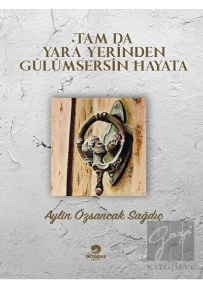 Tam da Yara Yerinden Gülümsersin Hayata - Aylin Özsancak Sağdıç - Octopus Yayınevi
