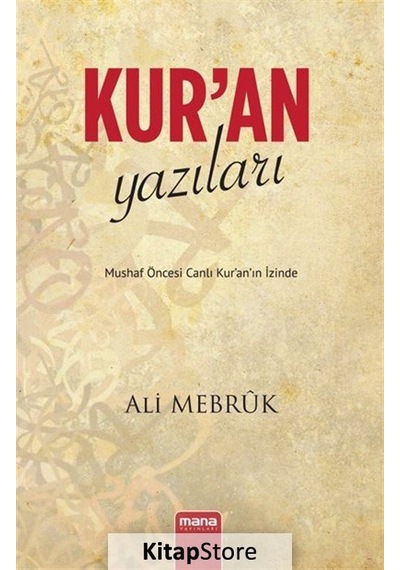 Kur'an Yazıları - Mushaf Öncesi Canlı Kur'an'ın İzinde - Ali Mebruk - Mana Yayınları