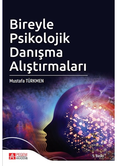 Bireyle Psikolojik Danışma Alıştırmaları - Mustafa Türkmen - Pegem Akademi Yayıncılık
