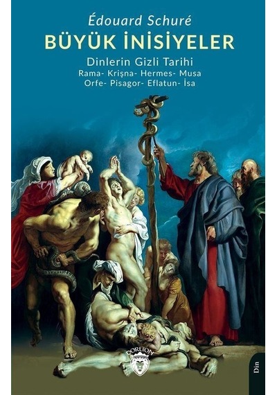 Büyük İnisiyeler - Dinlerin Gizli Tarihi - Edouard Schure - Dorlion Yayınevi