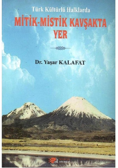 Türk Kültürlü Halklarda Mitik-mistik Kavşakta Yer - Dr. Yaşar Kalafat 1.baskı