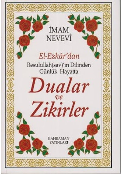 El-Ezkar'dan Resulullah(sav)'ın Dilinden Günlük Hayatta Dualar ve Zikirler - İmam Nevevi - Kahraman Yayınları