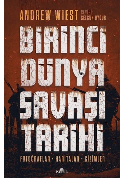 Birinci Dünya Savaşı Tarihi - Fotoğraflar Haritalar Çizimler - Andrew Wiest - Kronik Kitap