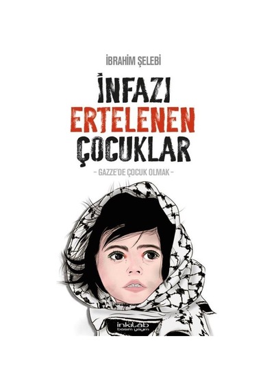 İnfazı Ertelenen Çocuklar / Dr. İbrahim Şelebî