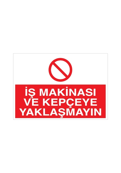 İş Makinası Ve Kepçeye Yaklaşmayın Uyarı Tabelası - 50x70 Alüminyum Kompozit Panel - İm10