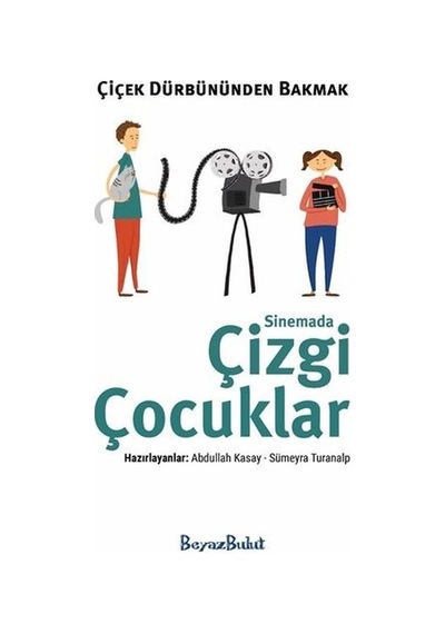 Çiçek Dürbününden Bakmak - Sinemada Çizgi Çocuklar- Beyaz Bulut
