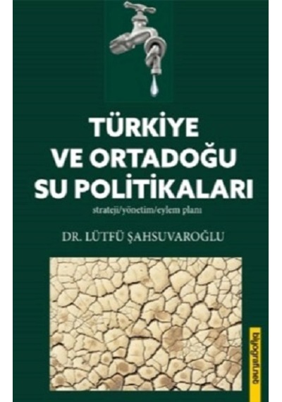 Türkiye ve Ortadoğu Su Politikaları - Lütfü Şahsuvaroğlu - Biyografi.Net