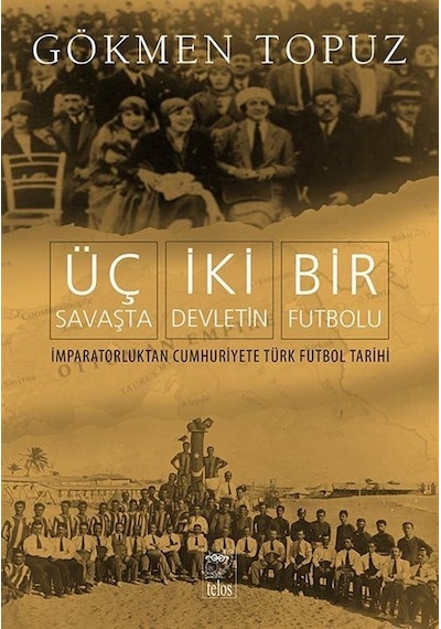 Üç Savaşta İki Devletin Bir Futbolu / Gökmen Topuz