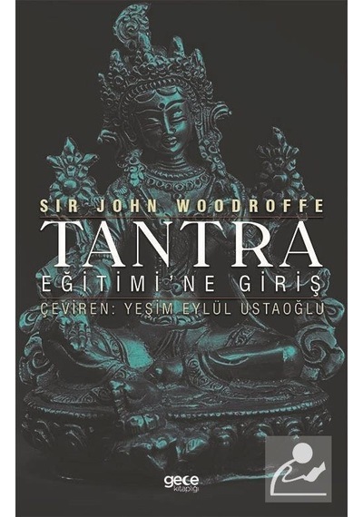 Tantra Eğitimi'ne Giriş  - Sir John Woodroffe  - Gece Kitaplığı