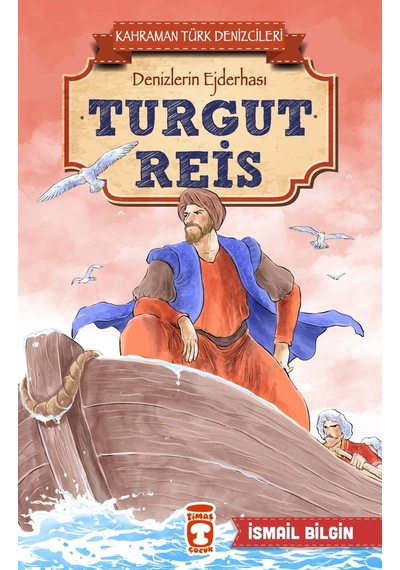Turgut Reis - Kahraman Türk Denizcileri-İsmail Bilgin - Timaş Çocuk