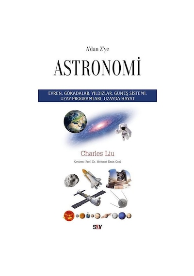 A'dan Z'ye Astronomi  - Evren Gökadalar Yıldızlar Guneş Sistemi Uzay Programları Uzayda Hayat  - Charles Liu  - Say Yayınları