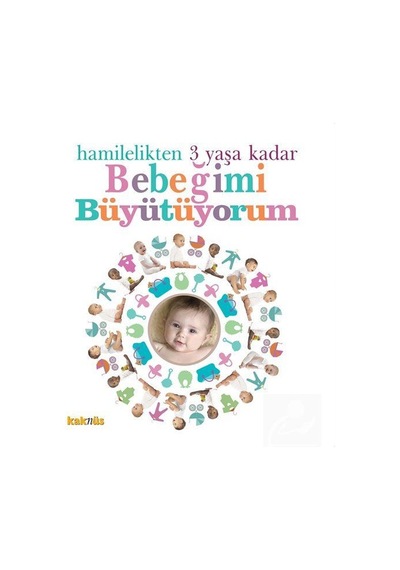 Hamilelikten 3 Yaşa Kadar Bebeğimi Büyütüyorum - Komisyon - Kaknüs Yayınları