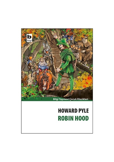 Robın Hood - Howard Pyle - Çocuk Klasikleri Bilgi Yayınevi