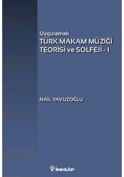 Uygulamalı Türk Makam Müziği Teorisi ve Solfeji - 1 - Nail Yavuzoğlu - İnkılap Kitabevi