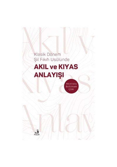 Klasik Dönem Şıı Fıkıh Usulu Nde Akıl Ve Kıyas Anlayışı