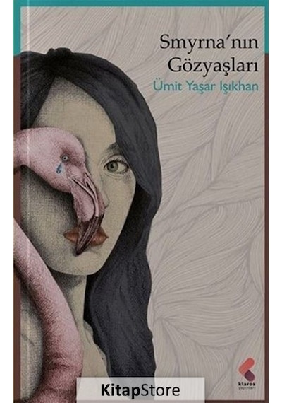 Smyrna'nın Gözyaşları - Ümit Yaşar Işıkhan - Klaros Yayınları