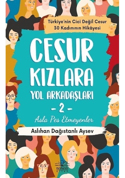 Cesur Kızlara Yol Arkadaşları 2 - Asla Pes Etmeyenler - Aslıhan Dağıstanlı Aysev - Nemesis Kitap