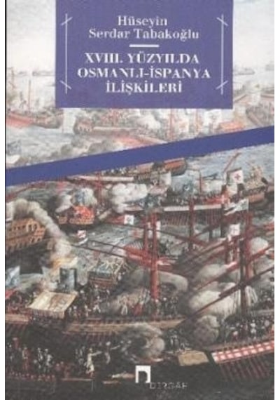 XVIII. Yüzyılda Osmanlı -İspanya İlişkileri  - Hüseyin Serdar Tabakoğlu  - Dergah Yayınları