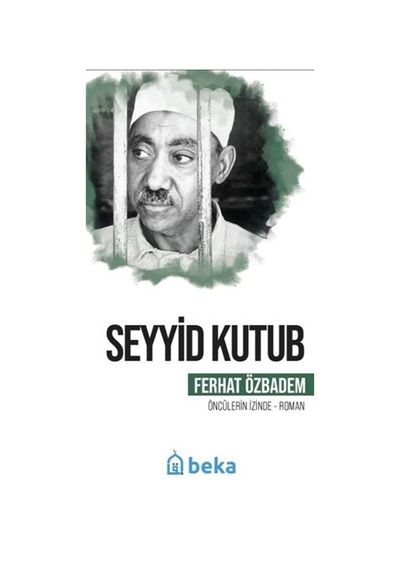 Seyyid Kutub Öncülerin İzinde / Ferhat Özbadem