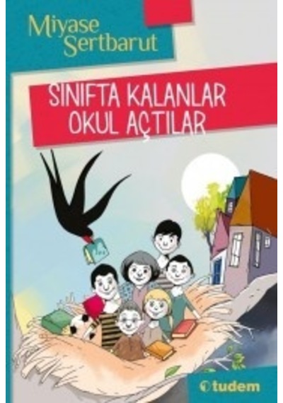 Sınıfta Kalanlar Okul Açtılar - Miyase Sertbarut - Tudem Yayınları