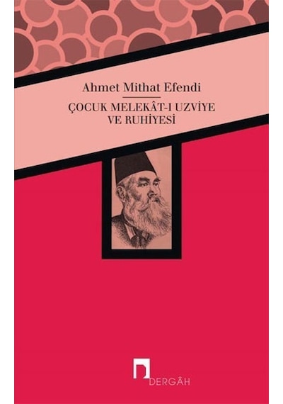 Çocuk Melekat-ı Uzviye ve Ruhiyesi - Ahmet Mithat Efendi - Dergah Yayınları