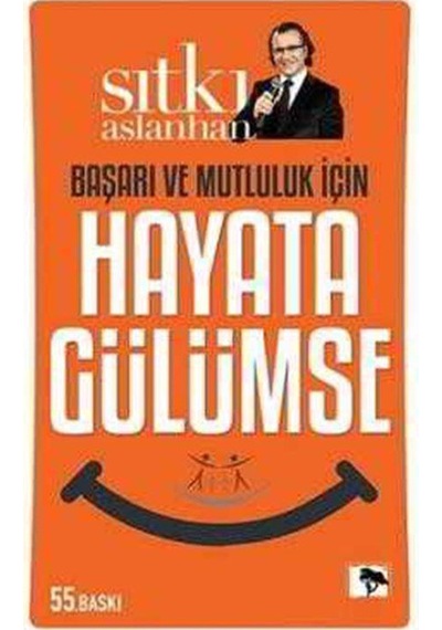 Başarı ve Mutluluk İçin Hayata Gülümse - Sıtkı Aslanhan - Çınaraltı Yayınları