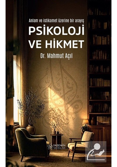 Psikoloji Ve Hikmet & Anlam Ve İstikamet Üzerine Bir Arayış / ...