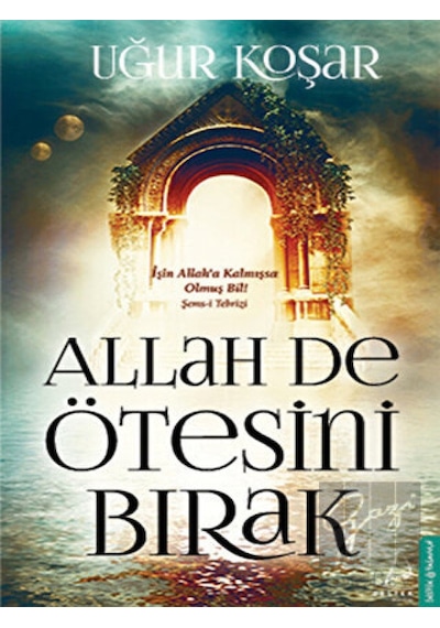 Allah De Ötesini Bırak -  Uğur Koşar -  Destek Yayınları