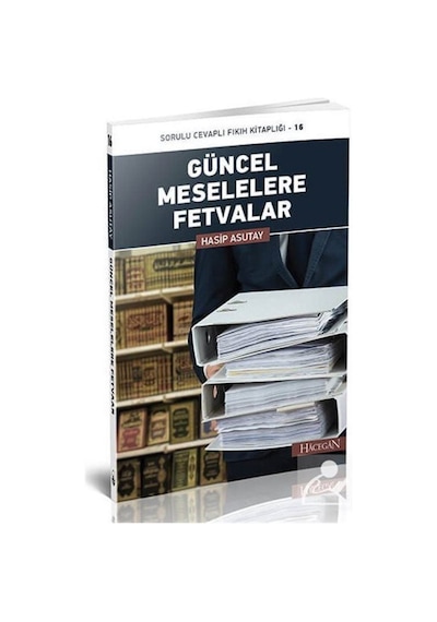 Güncel Meselelere Fetvalar-Sorulu Cevaplı Fıkıh Kitaplığı-16 - Hasip Asutay - Hacegan Yayıncılık