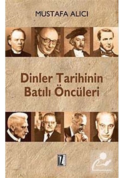 Dinler Tarihinin Batılı Öncüleri - Mustafa Alıcı - İz Yayıncılık