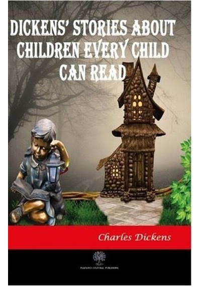 Dickens Stories About Children Every Child Can Read - Charles Dickens - Platanus Publishing