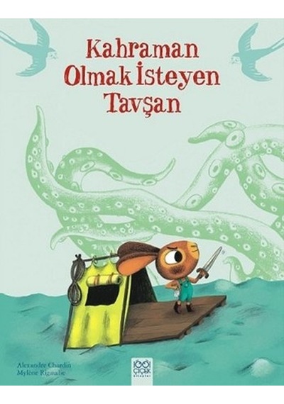 Kahraman Olmak İsteyen Tavşan - Mylene Rigaudie -  Alexandre Chardin - 1001 Çiçek