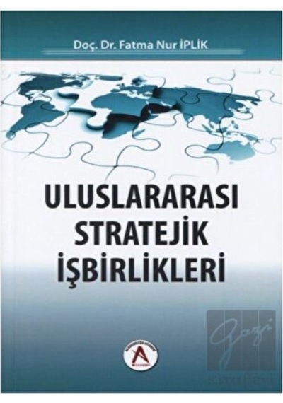 Uluslararası Stratejik İşbirlikleri  - Fatma Nur İplik  - Akademisyen Kitabevi