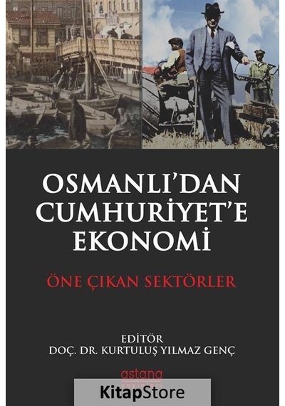 Osmanlı'dan Cumhuriyet'e Ekonomi - Öne Çıkan Sektörler - Gökhan Karadirek - Astana Yayınları