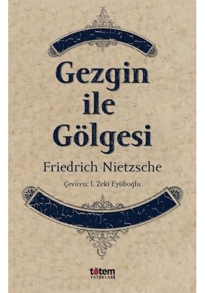 Gezgin ile Gölgesi - Friedrich Nietzsche - Totem