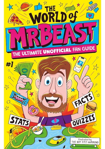 The World Of Mrbeast: The Ultimate Unofficial Fan Guide Packed With Facts, Stats And Quizzes