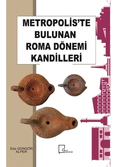 Metropolis'te Bulunan Roma Dönemi Kandilleri - Eda Güngör Alper - Gece Akademi