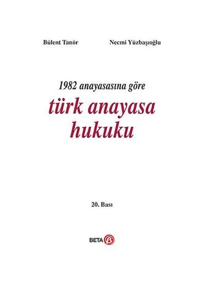 1982 Anayasasına Göre Türk Anayasa Hukuku - Bülent Tanör - Beta Yayınları