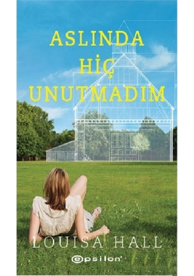 Aslında Hiç Unutmadım - Louisa Hall - Epsilon Yayınevi