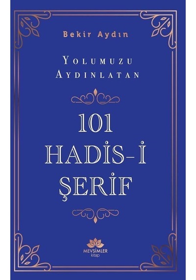 Yolumuzu Aydınlatan 101 Hadis-i Şerif / Bekir Aydın