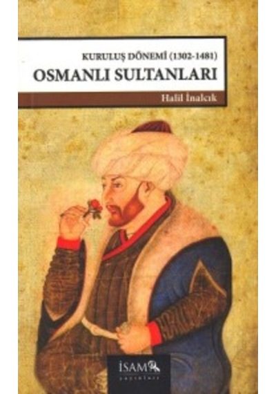 Kuruluş Dönemi Osmanlı Sultanları (1302-1481) - Halil İnalcık - İsam Yayınları