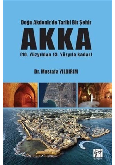 Doğu Akdeniz'de Tarihi Bir Şehir AKKA (10. Yüzyıldan 13. Yüzyı...