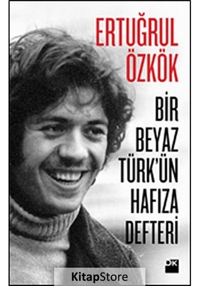 Bir Beyaz Türk Ün Hafıza Defteri - Ertuğrul Özkök