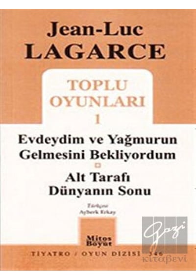 Toplu Oyunları 1 - Evdeydim ve Yağmurun Gelmesini Bekliyordum-Alt Tarafı Dünyanın Sonu - Jean Luc Lagarce - Mitos Boyut Yayınları