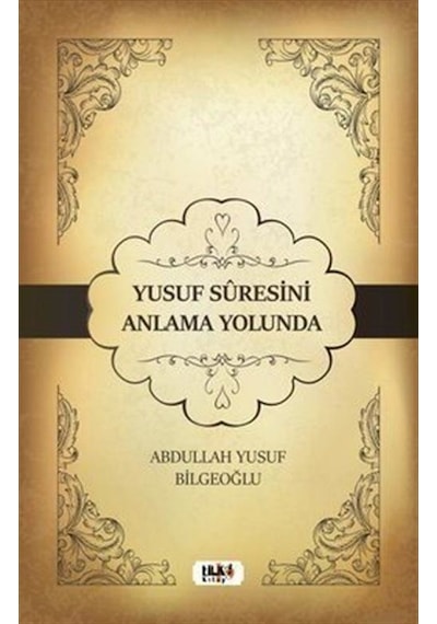 Yusuf Suresini Anlama Yolunda - Abdullah Yusuf Bilgeoğlu - Tilki Kitap