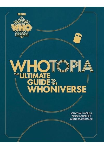 Whotopia: The Ultimate Guide To The Whoniverse