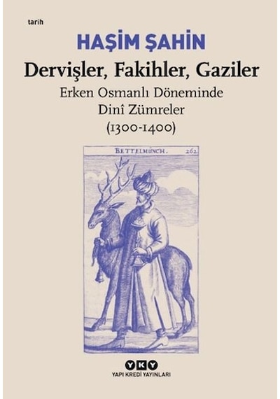 Dervişler, Fakihler, Gaziler - Erken Osmanlı Döneminde Dinî Zümreler 1300-1400