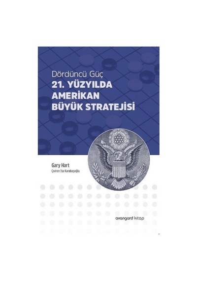 Dördüncü Güç 21. Yüzyılda Amerikan Büyük Stratejisi / Gary Hart