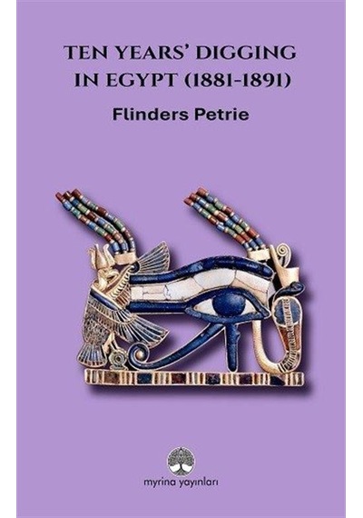 Ten Years' Digging İn Egypt 1881-1891 / W. M. Flinders Petrie