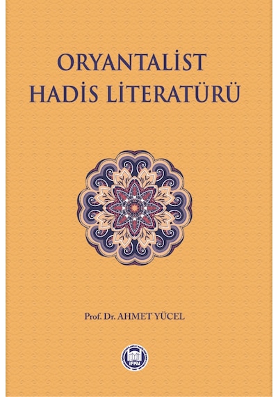 Oryantalist Hadis Literatürü  - Ahmet Yücel  - M. Ü. İlahiyat Fakültesi Vakfı Yayı